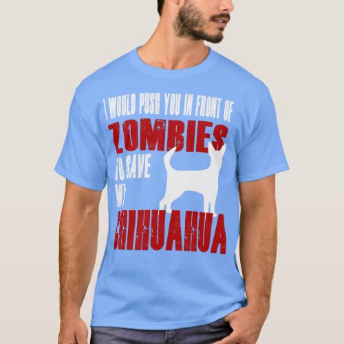 I Would Push You In Front Of Zombies To Save My Ch T_Shirt