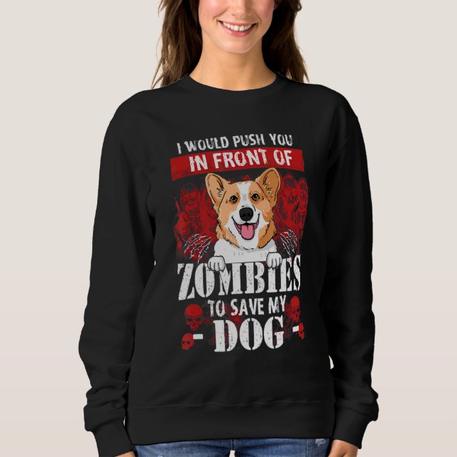 I Would Push You In Front Of Zombies To Save My Co Sweatshirt (Front)
