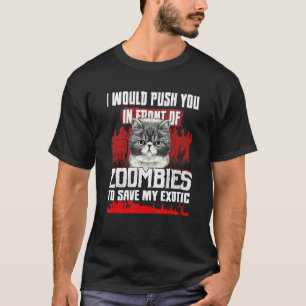 I Would Push You In Front Of Zombies To Save My Ex T-Shirt