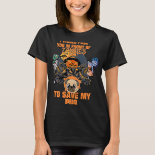 I Would Push You in Front of Zombies to Save My Pu T-Shirt