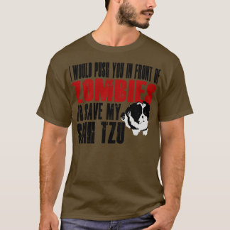 I Would Push You In Front Of Zombies To Save My Sh T-Shirt