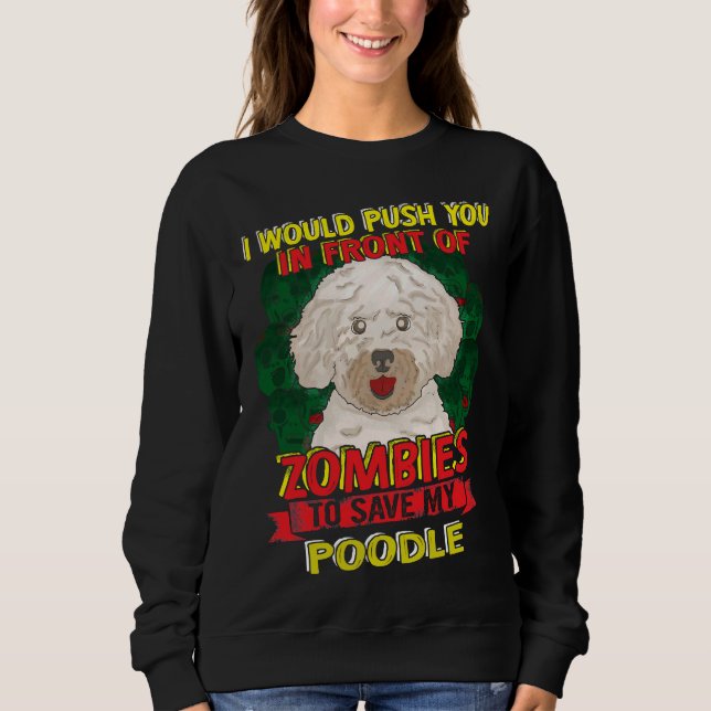 I Would Push You To Zombie For My Poodle Sweatshirt (Front)