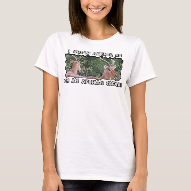 I Would Rather be African Safari Impala Mirror T-Shirt (Front)
