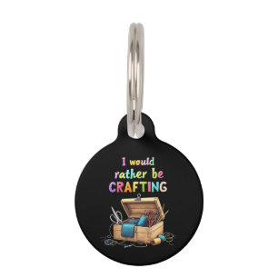 I Would Rather Be Crafting Funny Creative Hobbies Pet ID Tag