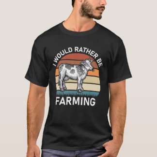 I Would Rather Be Farming T-Shirt