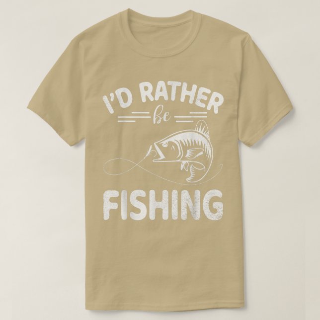 I Would Rather Be Fishing Happy Day Me You Fisher  T-Shirt (Design Front)