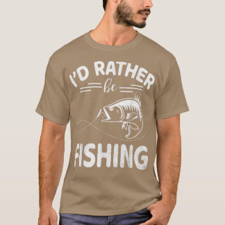 I Would Rather Be Fishing Happy Day Me You Fisher T-Shirt