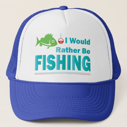 I Would Rather Be Fishing Trucker Hat