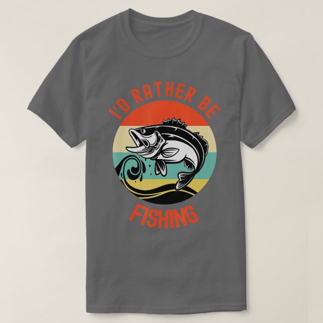 I Would Rather Be FishingFisherman Gift T-Shirt (Design Front)