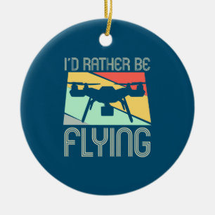 I Would Rather Be Flying Drone Ceramic Ornament