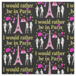 I WOULD RATHER BE IN PARIS FABRIC