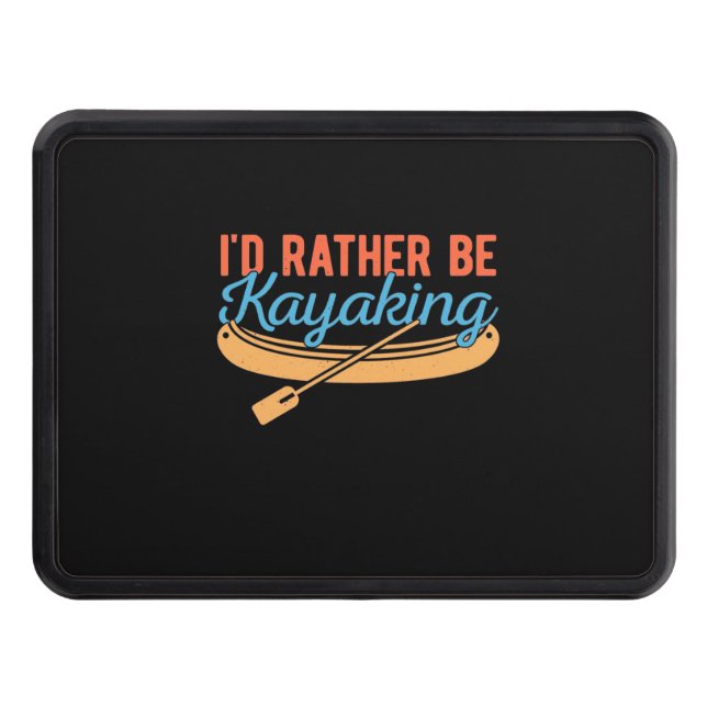 I Would Rather Be Kayaking Hitch Cover (Front)