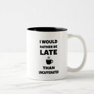 I Would Rather Be Late Than Uncaffeinated Two-Tone Coffee Mug