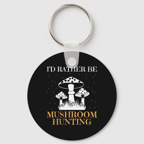 I Would Rather Be Mushroom Hunting Keychain