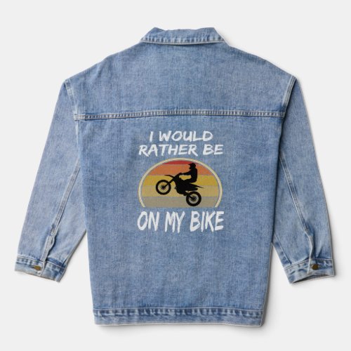 I Would Rather Be On My Bike  Dirt Track Bike Moto Denim Jacket