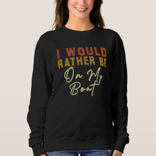 I Would Rather Be on my boat Retro Vintage Premium Sweatshirt