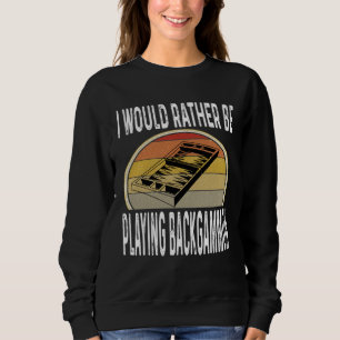 I Would Rather Be Playing Backgammon Dice Game Pla Sweatshirt