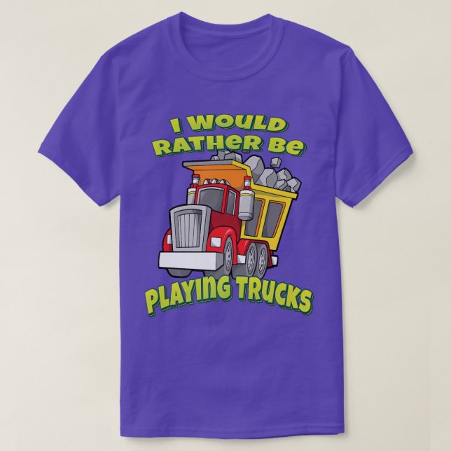 I Would Rather Be Playing Trucks  T-Shirt (Design Front)