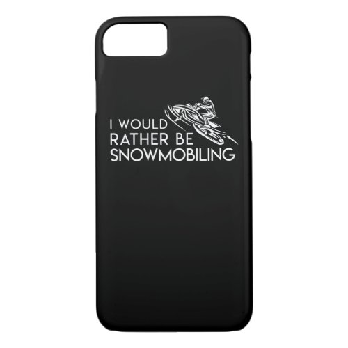 I Would Rather Be Snowmobiling Lover iPhone 87 Case