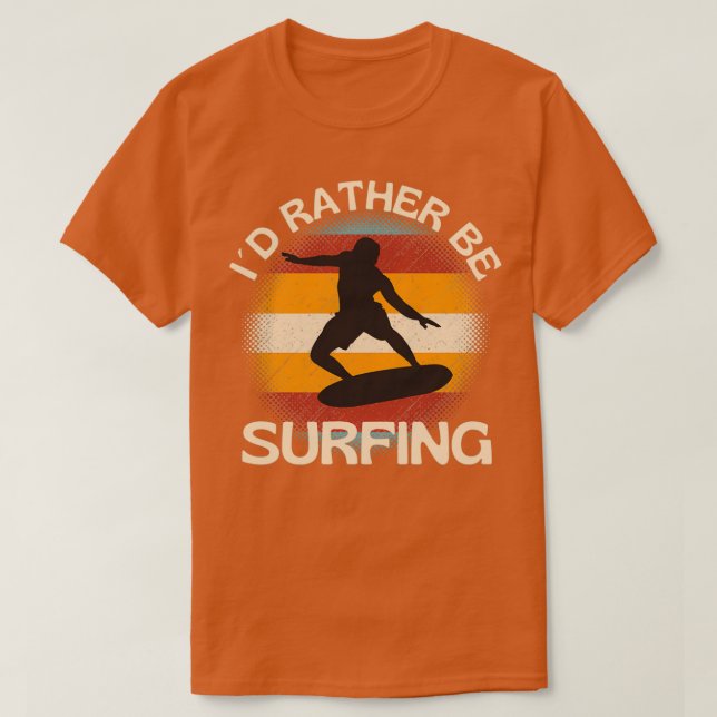 I Would Rather Be SurfingTShirt Copy Copy Copy T-Shirt (Design Front)
