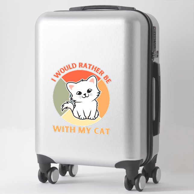 I WOULD RATHER BE WITH MY CAT STICKER (Suitcase)