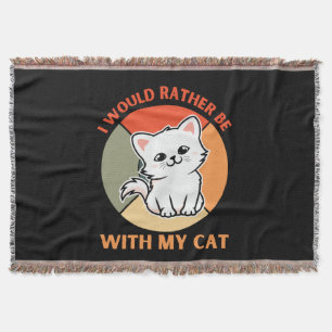 I WOULD RATHER BE WITH MY CAT THROW BLANKET