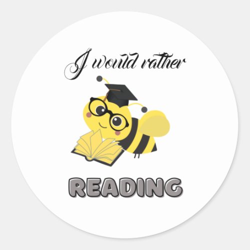   I would rather bee reading Classic Round Sticker