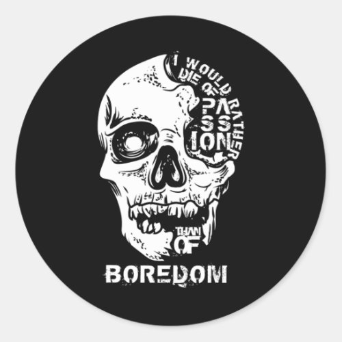 I Would Rather Die Of Passion Than Of Boredom Classic Round Sticker