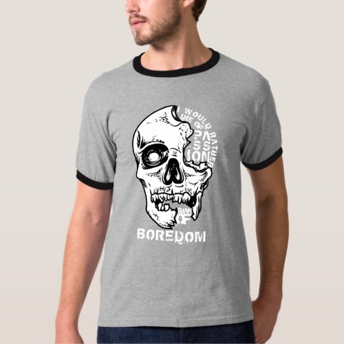 I would rather die of passion than of boredom T_Shirt