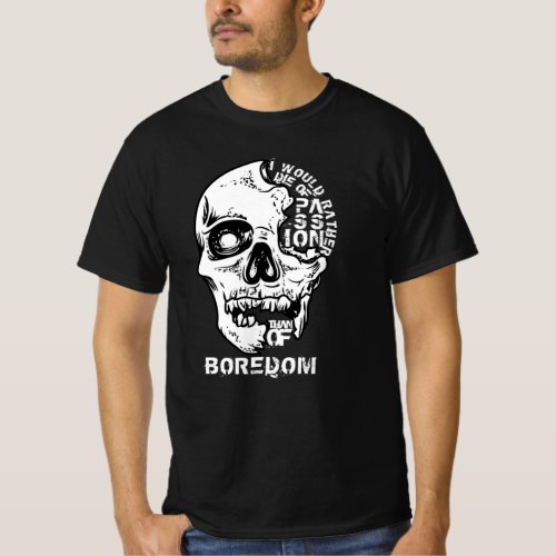 I Would Rather Die Of Passion Than Of Boredom T_Shirt