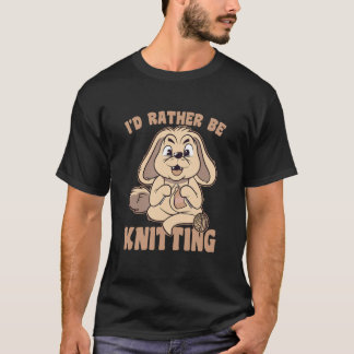 I Would Rather Go Knitting Knit Bunny Saying T-Shirt