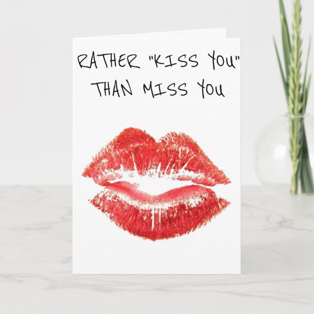 I WOULD RATHER ***KISS YOU*** THAN *MISS YOU* CARD (Front)