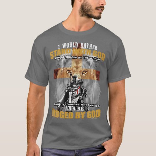 I Would Rather Stand With God Knight Templar Premi T_Shirt