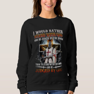 I Would Rather Stand With God Knight Templar Sweatshirt