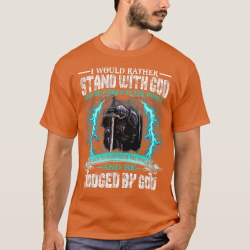 I Would Rather Stand With God Knight Templar  T_Shirt