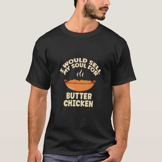 I Would Sell My Soul For Butter Chicken Butter Dai T-Shirt (Front)