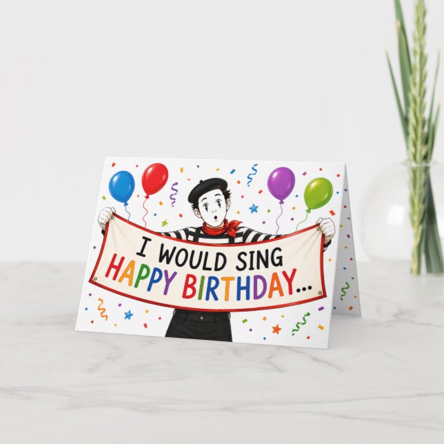 I Would Sing Happy Birthday But I'm a Mime Card (Front)