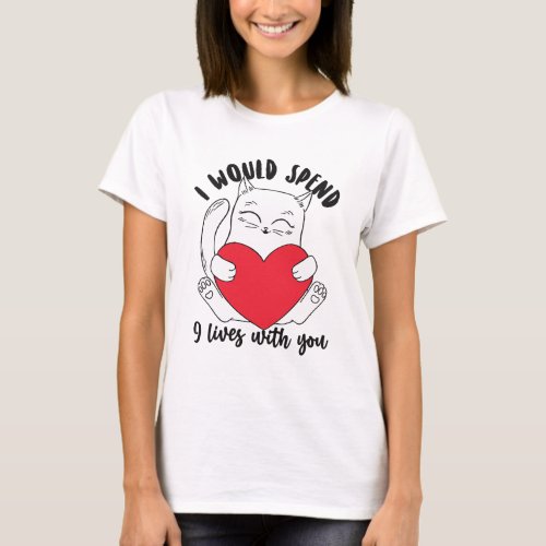 I Would Spend 9 Lives With You Valentines Day T_Shirt