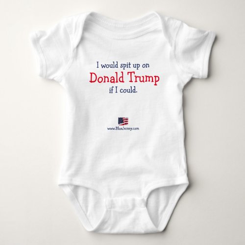 I would spit up on Donald Trump if I could Baby Bodysuit