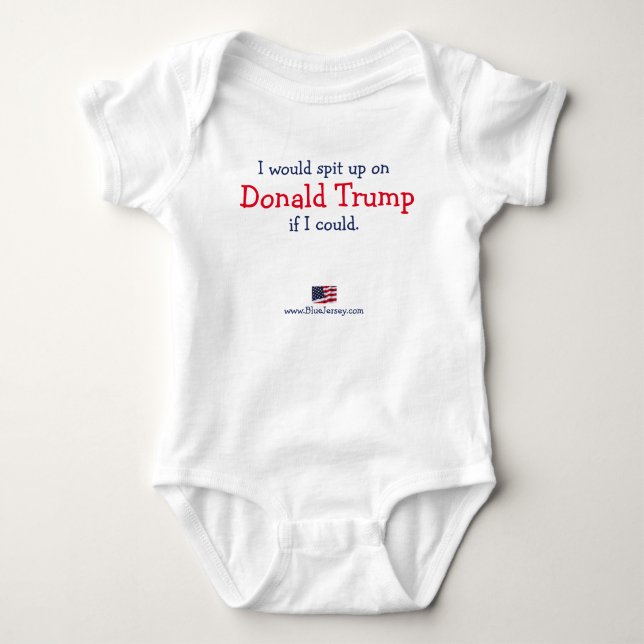 I would spit up on Donald Trump if I could. Baby Bodysuit (Front)