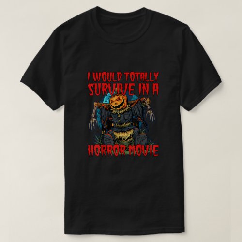I Would Totally Survive In A Horror Halloween T_Shirt