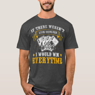 I Would Win Everytime Poker Texas Holdem Omaha  T-Shirt