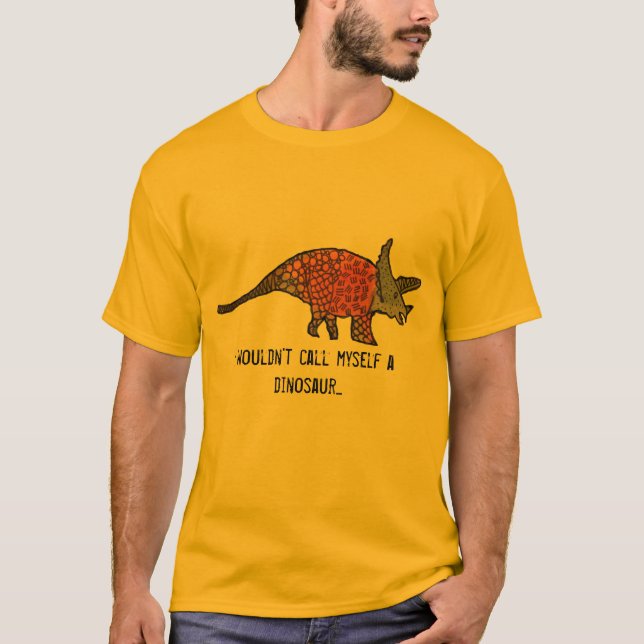 I wouldn't call myself a dinosaur funny art slogan T-Shirt (Front)