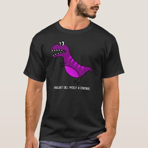 I wouldnt call myself a dinosaur funny slogan T_Shirt