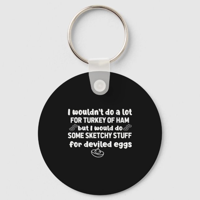 I Wouldnt Do A Lot But Deviled Eggs Sketchy Stuff  Keychain (Front)