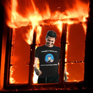 i wouldn't follow you out of a burning building