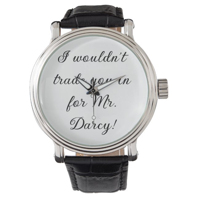 "I wouldn't trade you in for Mr. Darcy!"  Watch (Front)