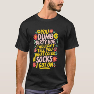 I wouldnu2019t tell you what color socks I got on  T-Shirt