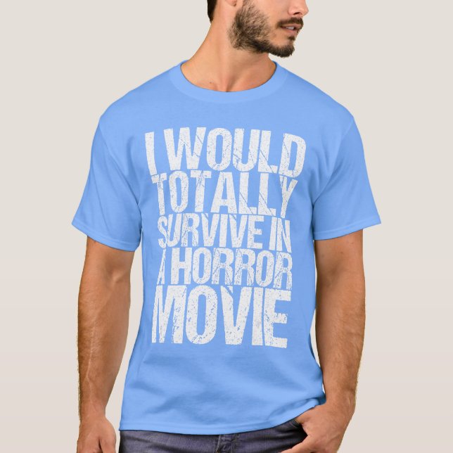I Wouldotally Survive In A Horror Movie girl T-Shirt (Front)