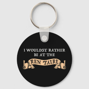I Wouldst Rather Be At The Ren Faire Keychain